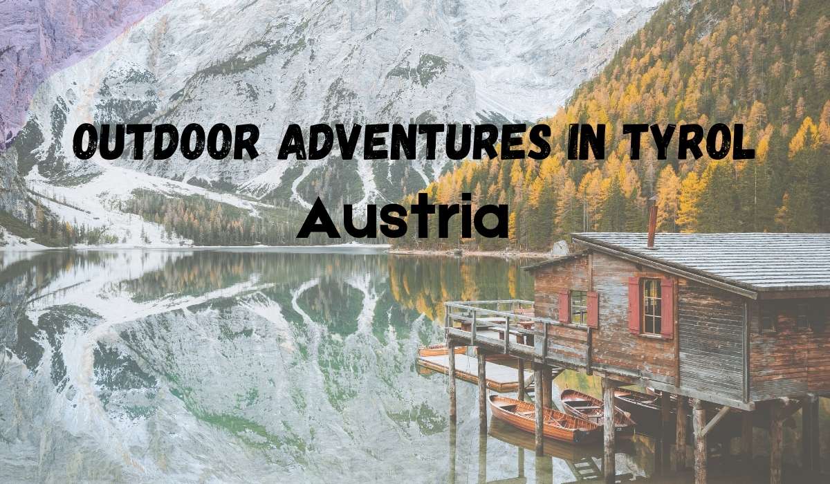 Outdoor adventures in Tyrol, Austria