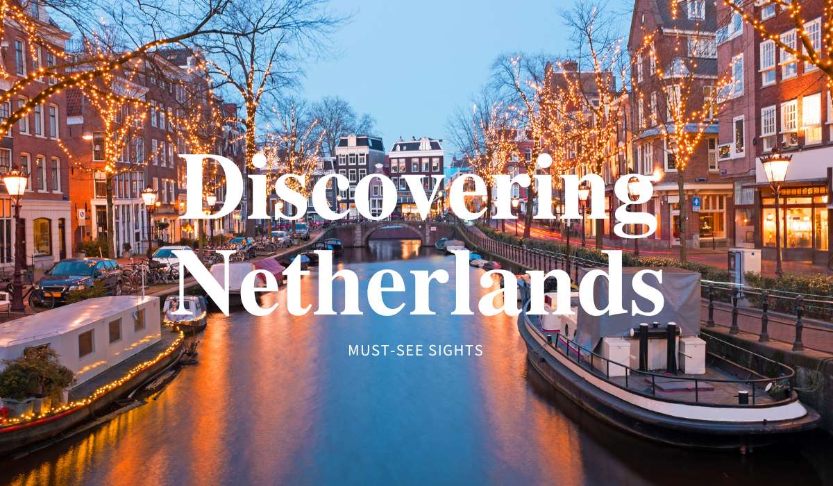 Discovering the Charm of Netherlands: Amsterdam, Rotterdam, The Hague