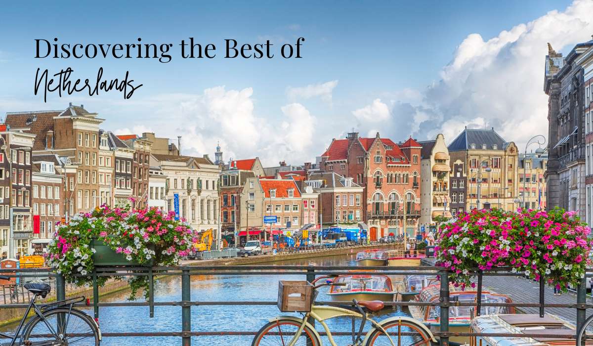 Discovering the Best of Netherlands: Top Sights to See