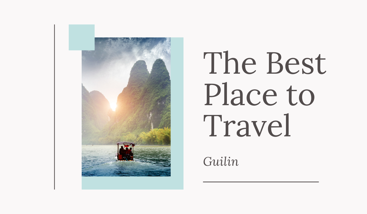 Discover China’s Hidden Gem: Guilin – The Best Place to Travel
