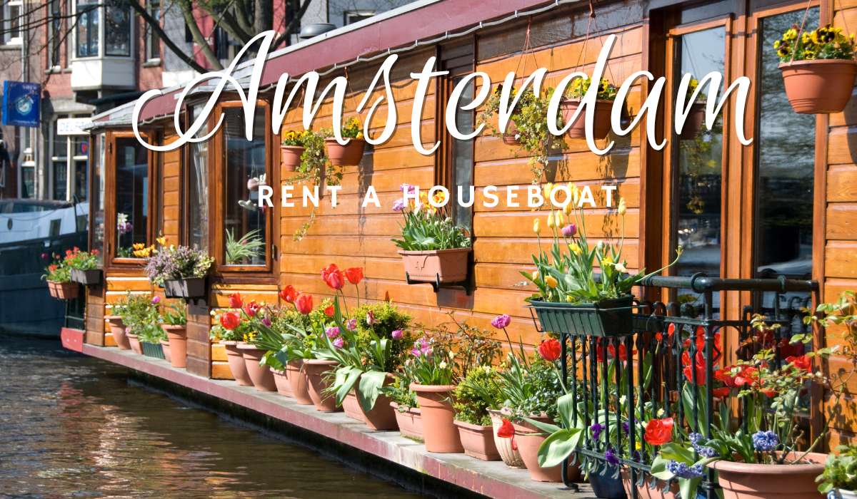 Rent a Houseboat in Amsterdam: A Unique Way to Experience the City